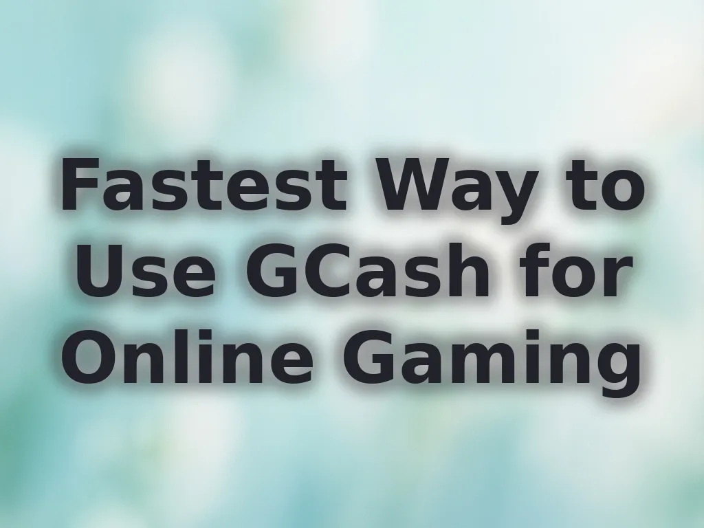 Fastest Way to Use GCash for Online Gaming